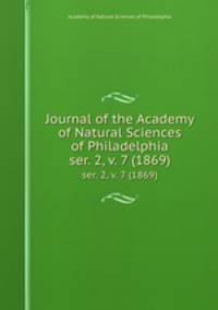 Journal of the Academy of Natural Sciences of Philadelphia. ser. 2, v. 7 (1869)
