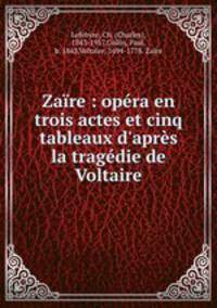 Zaire : opera en trois actes et cinq tableaux d