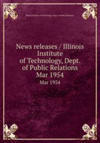 News releases / Illinois Institute of Technology, Dept. of Public Relations.. Mar 1954