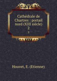 Cathdrale de Chartres : portail nord (XIII sicle). 2