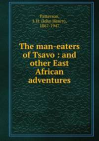 The man-eaters of Tsavo : and other East African adventures