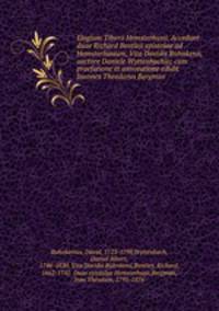 Elogium Tiberii Hemsterhusii. Accedunt duae Richard Bentleji epistolae ad Hemsterhusium, Vita Davidis Ruhnkenii, auctore Daniele Wyttenbachio; cum praefatione et annotatione edidit Joannes Theodorus Bergman
