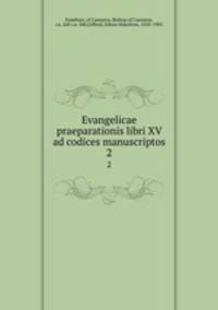 Evangelicae praeparationis libri XV ad codices manuscriptos. 2