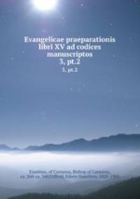 Evangelicae praeparationis libri XV ad codices manuscriptos. 3, pt.2