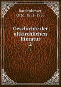 Geschichte der altkirchlichen literatur. 2
