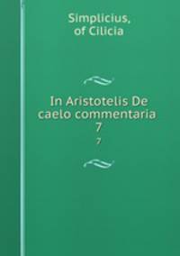 In Aristotelis De caelo commentaria .. 7