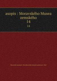 asopis : Moravskho Musea zemskho. 14