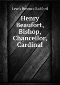 Henry Beaufort, Bishop, Chancellor, Cardinal