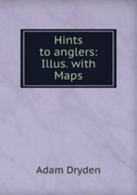 Hints to anglers: Illus. with Maps