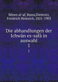 Die abhandlungen der Ichwn es-saf in auswahl. 1