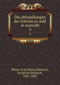 Die abhandlungen der Ichwn es-saf in auswahl. 2
