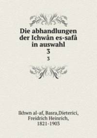 Die abhandlungen der Ichwn es-saf in auswahl. 3