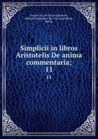 Simplicii in libros Aristotelis De anima commentaria;. 11