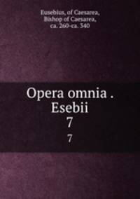 Opera omnia . Esebii. 7