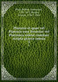 Platonis et quae vel Platonis esse feruntur vel Platonica solent comitari scripta graece omnia. 3