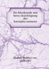 Ho?hlenkunde mit beru?cksichtigung der karstpha?nomene
