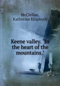 Keene valley. "In the heart of the mountains."