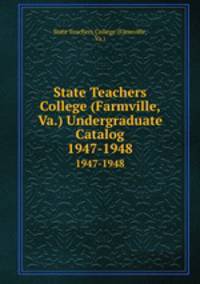State Teachers College (Farmville, Va.) Undergraduate Catalog. 1947-1948