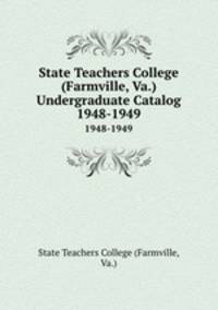 State Teachers College (Farmville, Va.) Undergraduate Catalog. 1948-1949
