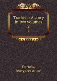 Tracked : A story in two volumes. 2