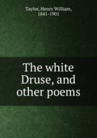 The white Druse, and other poems