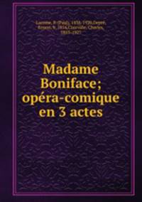 Madame Boniface; opera-comique en 3 actes