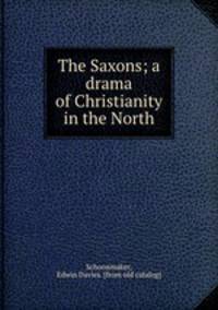 The Saxons; a drama of Christianity in the North