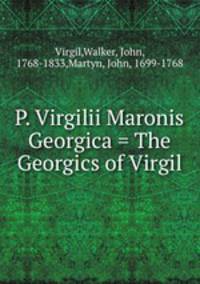 P. Virgilii Maronis Georgica = The Georgics of Virgil