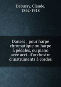 Danses : pour harpe chromatique ou harpe a pedales, ou piano avec acct. d