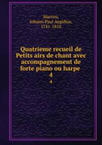Quatrieme recueil de Petits airs de chant avec accompagnement de forte piano ou harpe .. 4