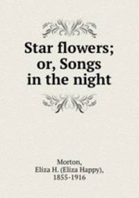 Star flowers; or, Songs in the night
