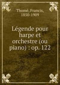 Legende pour harpe et orchestre (ou piano) : op. 122