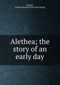 Alethea; the story of an early day