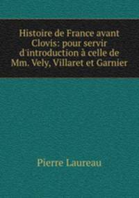 Histoire de France avant Clovis: pour servir d