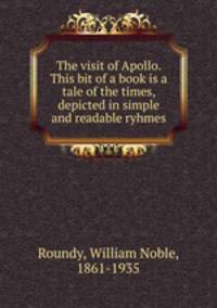 The visit of Apollo. This bit of a book is a tale of the times, depicted in simple and readable ryhmes