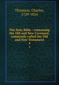 The Holy Bible : containing the Old and New Covenant, commonly called the Old and New Testament. 4