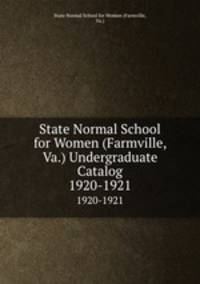 State Normal School for Women (Farmville, Va.) Undergraduate Catalog. 1920-1921