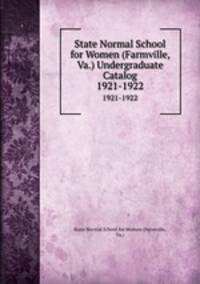 State Normal School for Women (Farmville, Va.) Undergraduate Catalog. 1921-1922