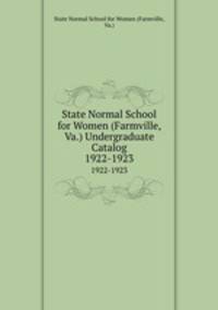 State Normal School for Women (Farmville, Va.) Undergraduate Catalog. 1922-1923