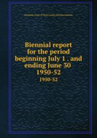 Biennial report for the period beginning July 1 . and ending June 30 .. 1950-52