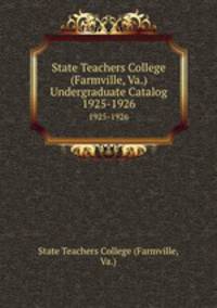 State Teachers College (Farmville, Va.) Undergraduate Catalog. 1925-1926