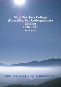 State Teachers College (Farmville, Va.) Undergraduate Catalog. 1926-1927