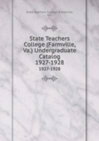 State Teachers College (Farmville, Va.) Undergraduate Catalog. 1927-1928