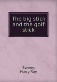 The big stick and the golf stick