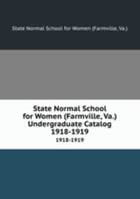 State Normal School for Women (Farmville, Va.) Undergraduate Catalog. 1918-1919