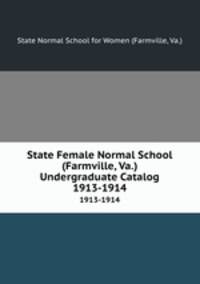 State Female Normal School (Farmville, Va.) Undergraduate Catalog. 1913-1914