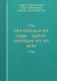 Les oiseaux en cage, : opera-comique en un acte