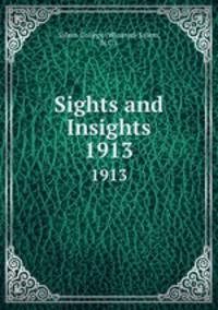 Sights and Insights. 1913