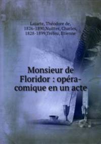 Monsieur de Floridor : opera-comique en un acte