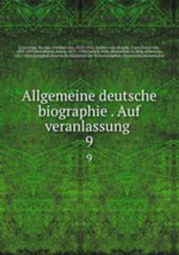 Allgemeine deutsche biographie . Auf veranlassung . 9